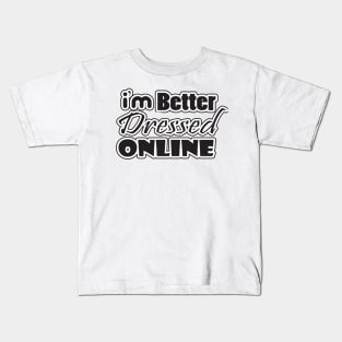 i'm better dressed online Kids T-Shirt